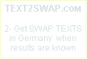 Text Box: TEXT2SWAP.COM2- Get SWAP TEXTS in Germany  when results are known